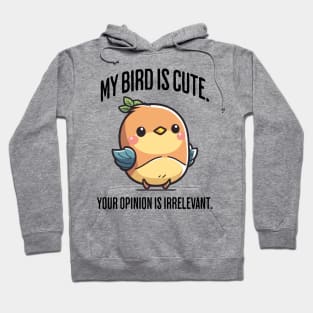 My Bird Is Cute. Your Opinion Is Irrelevant funny design Hoodie